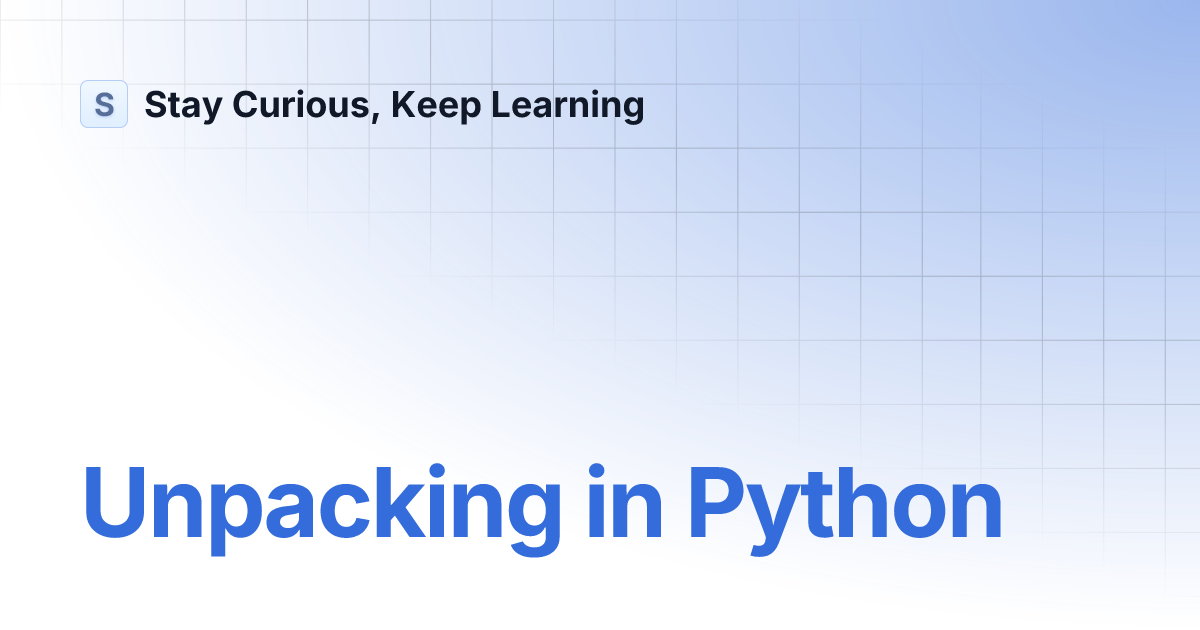 Unpacking in Python | Stay Curious, Keep Learning